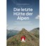 Titelbild Die letzte Hütte der Alpen